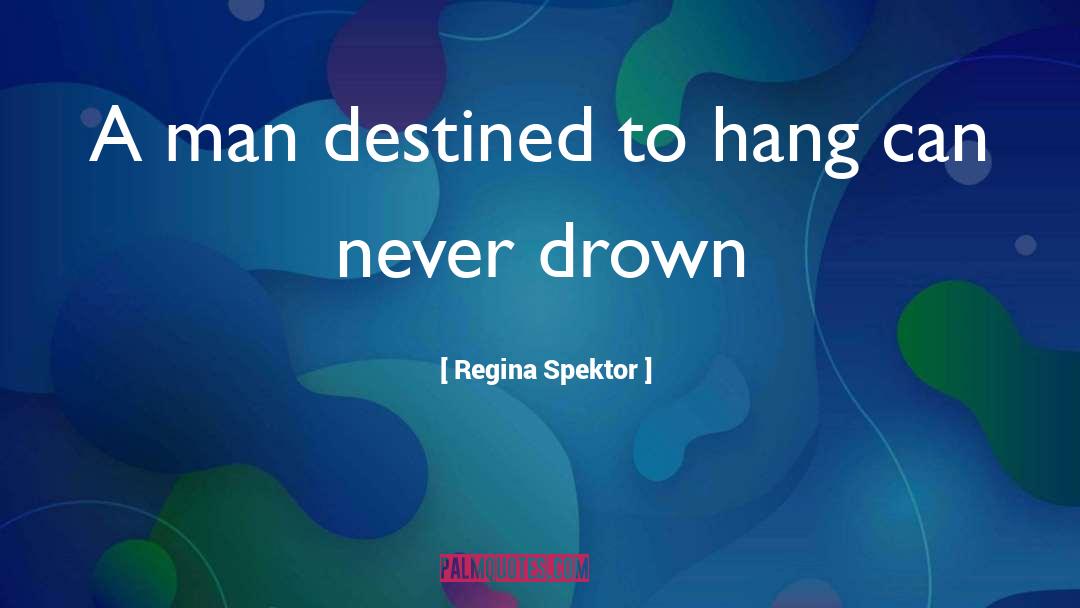 Regina Spektor Quotes: A man destined to hang