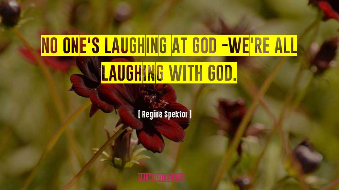 Regina Spektor Quotes: No one's laughing at God