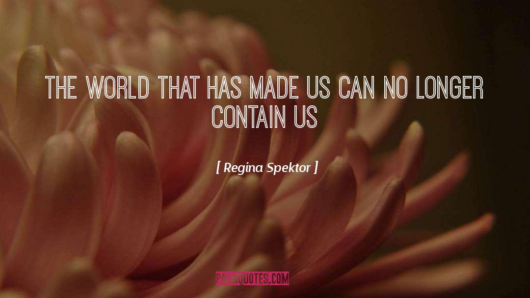 Regina Spektor Quotes: The world that has made