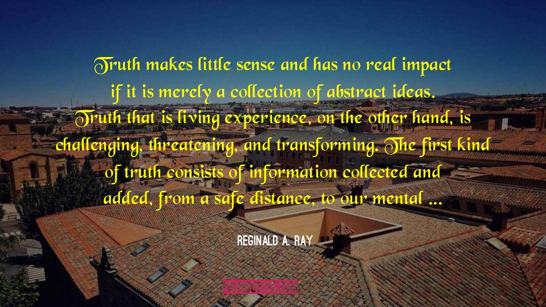 Reginald A. Ray Quotes: Truth makes little sense and