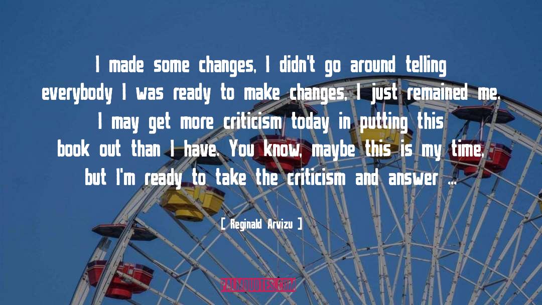 Reginald Arvizu Quotes: I made some changes, I