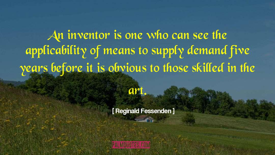 Reginald Fessenden Quotes: An inventor is one who