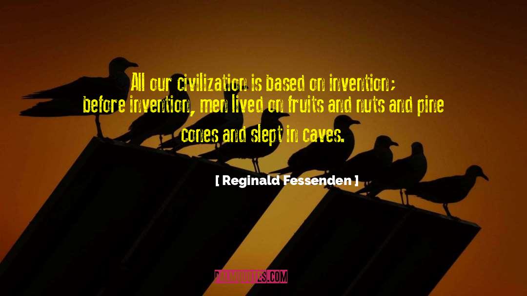 Reginald Fessenden Quotes: All our civilization is based