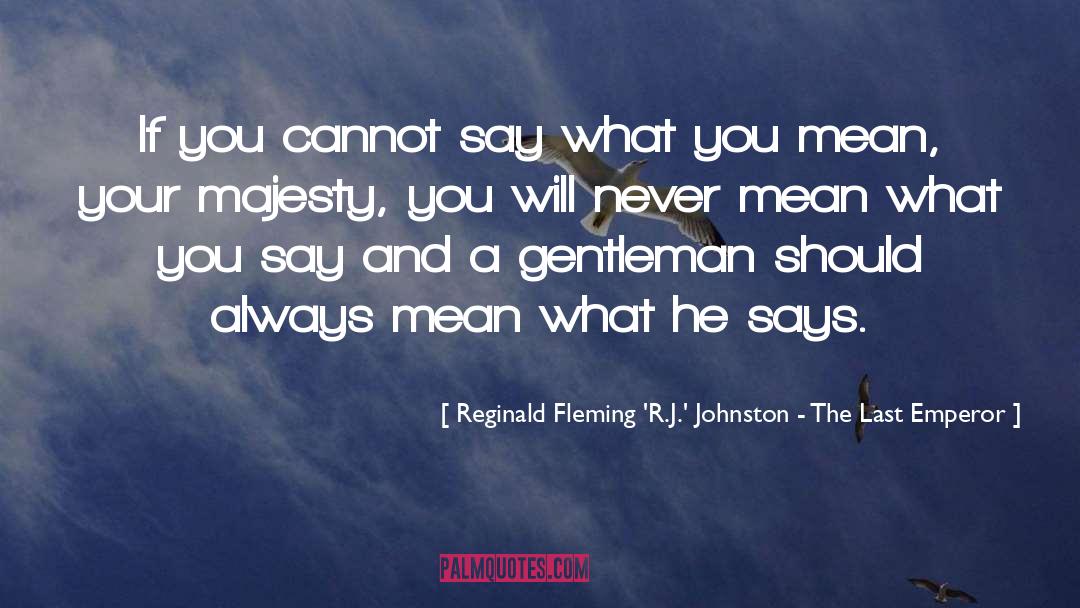 Reginald Fleming 'R.J.' Johnston - The Last Emperor Quotes: If you cannot say what