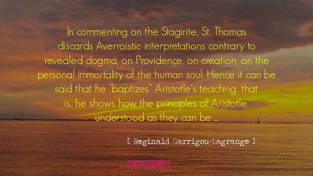 Reginald Garrigou-Lagrange Quotes: In commenting on the Stagirite,