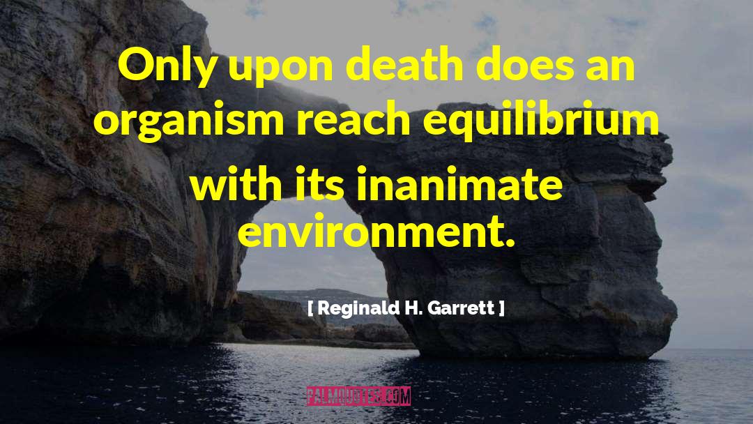 Reginald H. Garrett Quotes: Only upon death does an