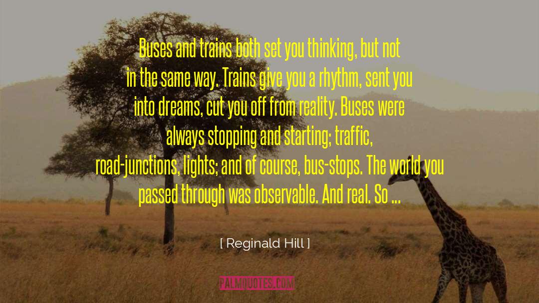 Reginald Hill Quotes: Buses and trains both set