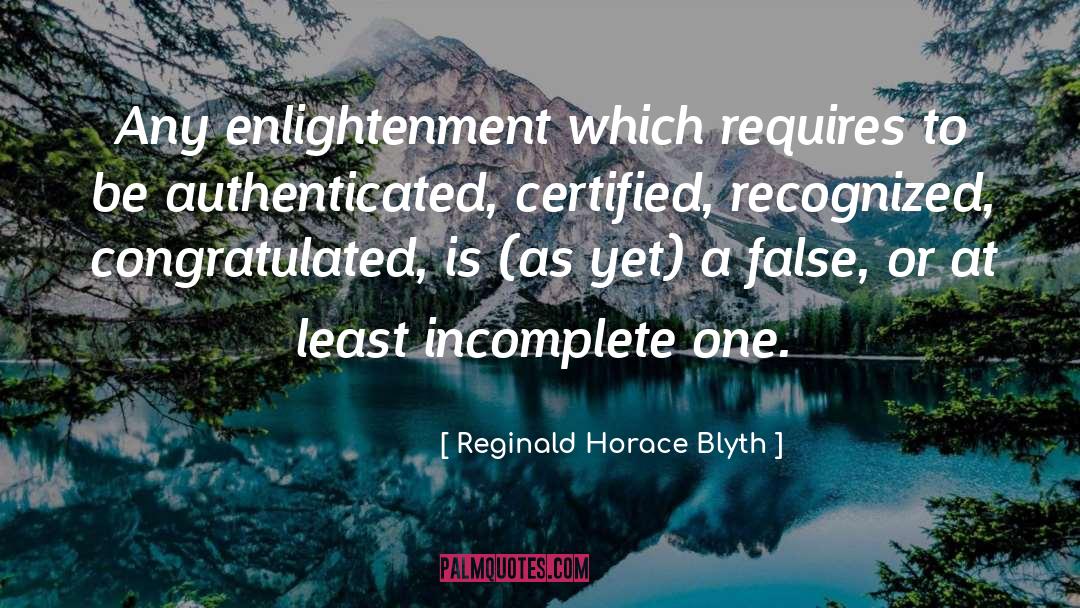 Reginald Horace Blyth Quotes: Any enlightenment which requires to