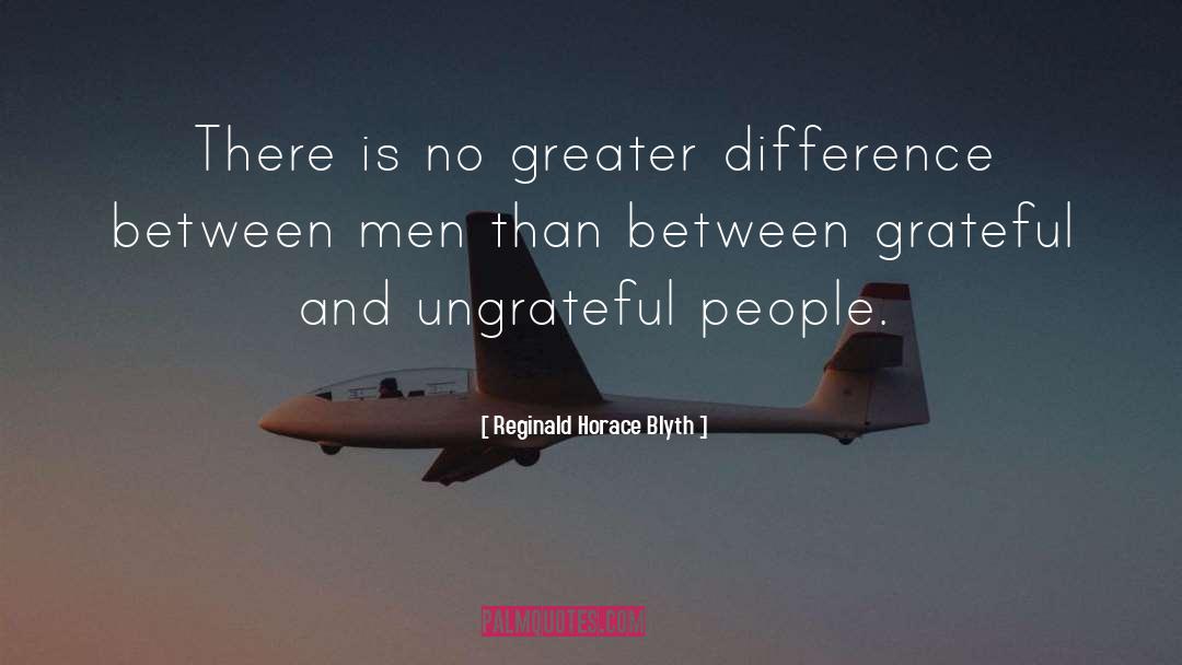 Reginald Horace Blyth Quotes: There is no greater difference