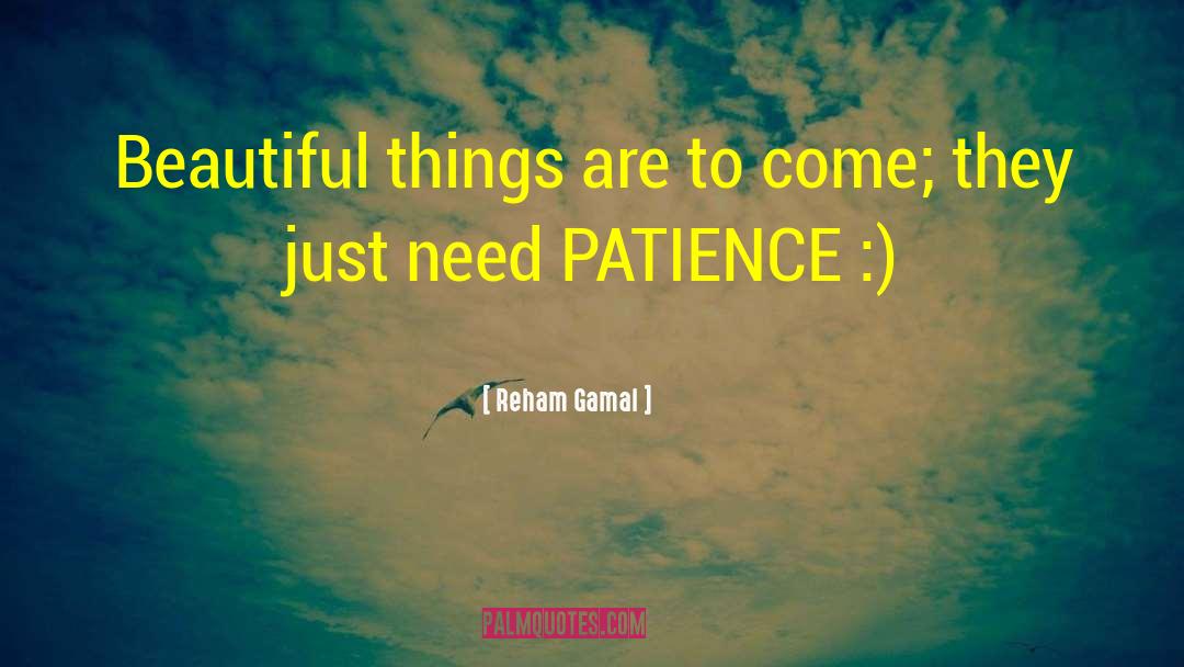 Reham Gamal Quotes: Beautiful things are to come;