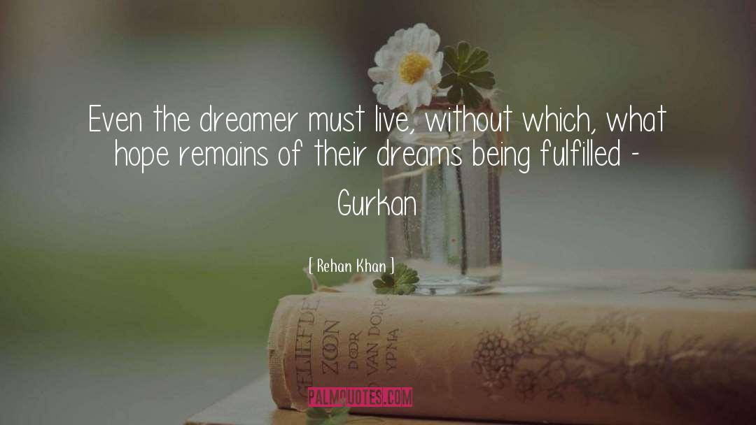 Rehan Khan Quotes: Even the dreamer must live,