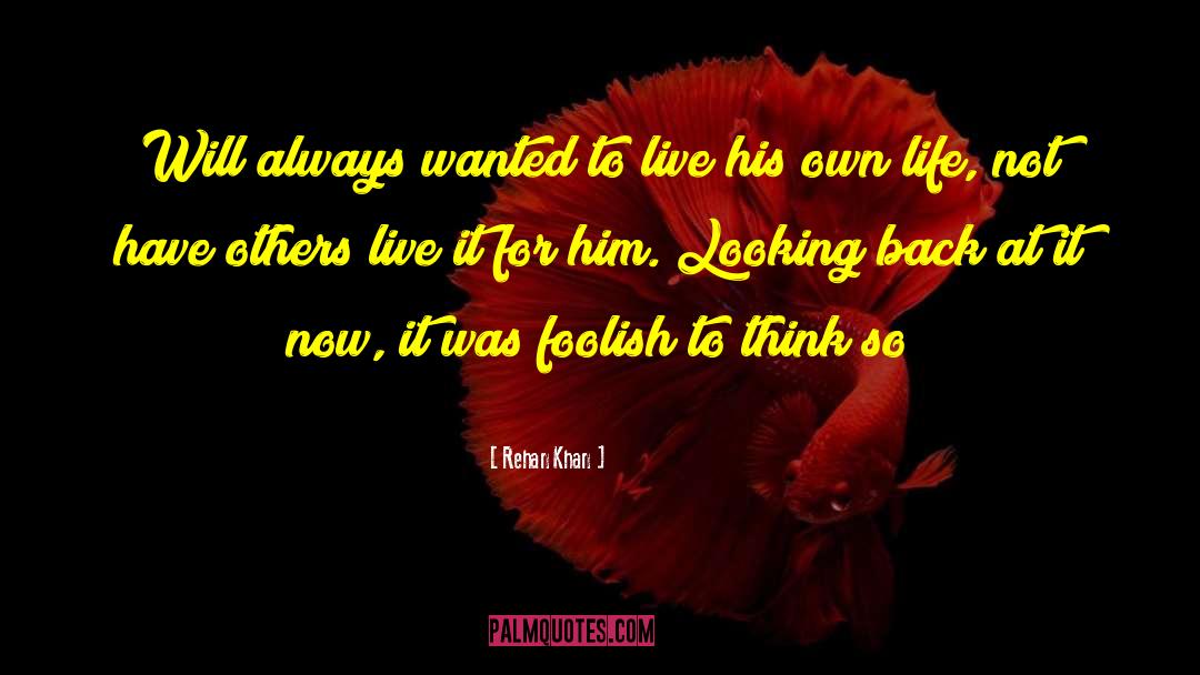 Rehan Khan Quotes: Will always wanted to live