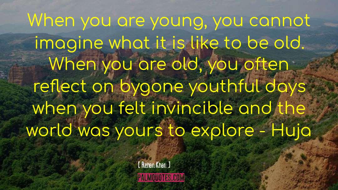 Rehan Khan Quotes: When you are young, you
