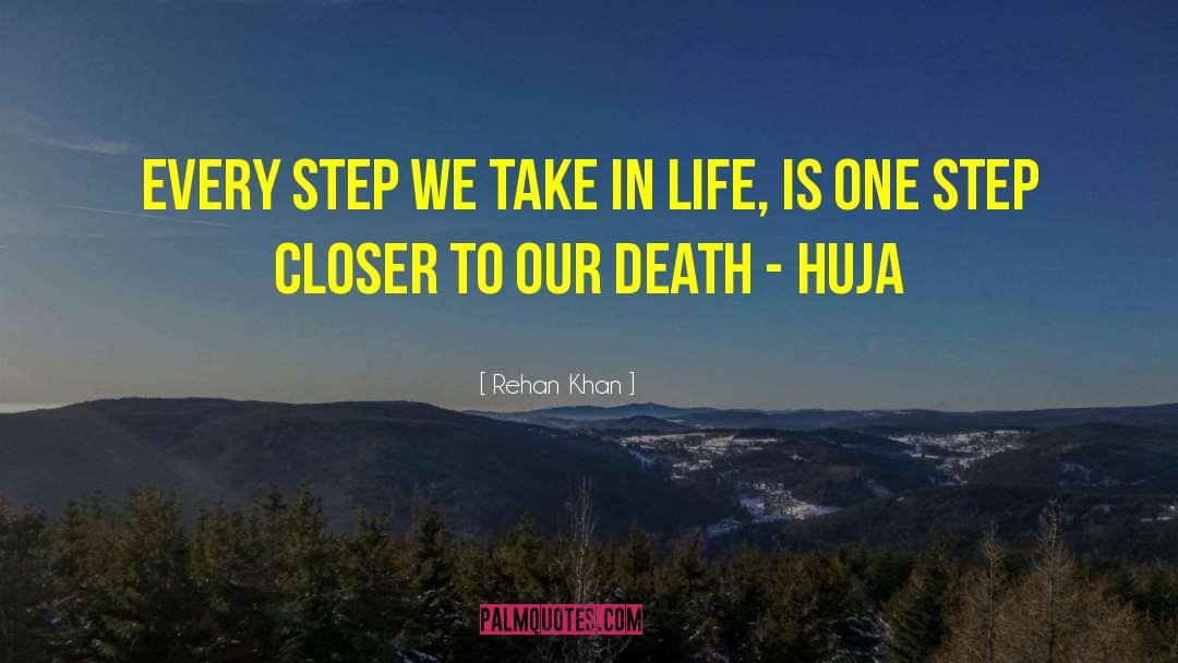 Rehan Khan Quotes: Every step we take in