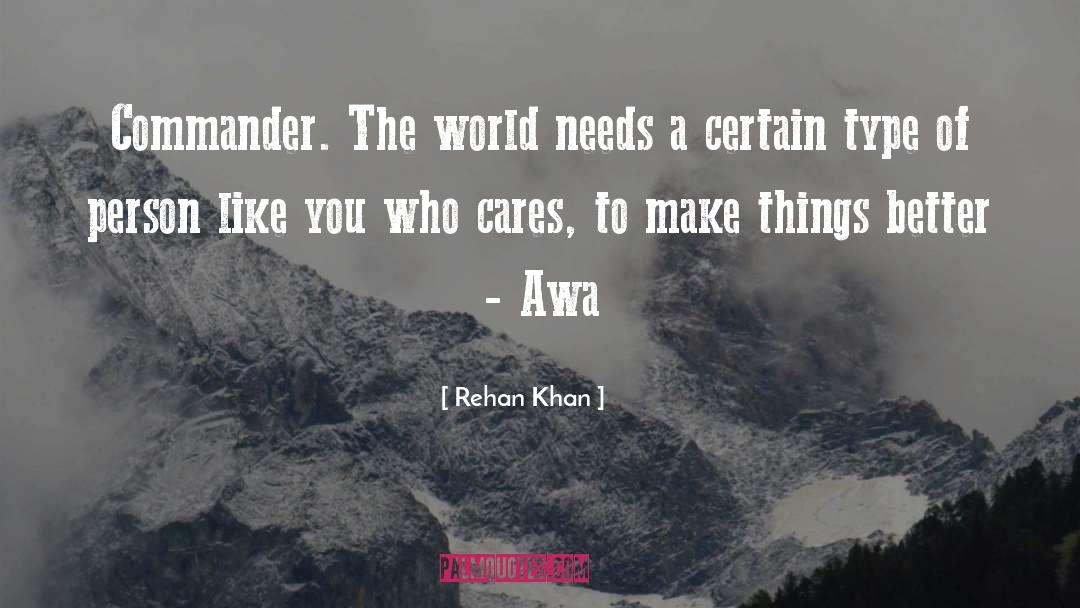 Rehan Khan Quotes: Commander. The world needs a