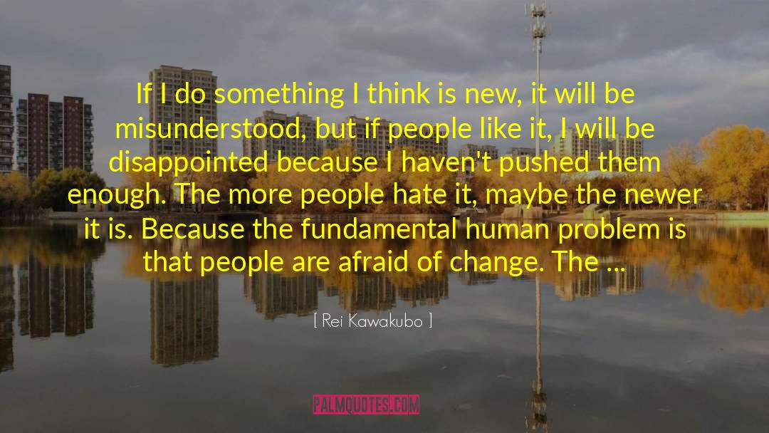 Rei Kawakubo Quotes: If I do something I