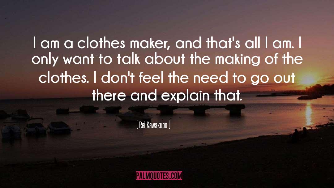 Rei Kawakubo Quotes: I am a clothes maker,
