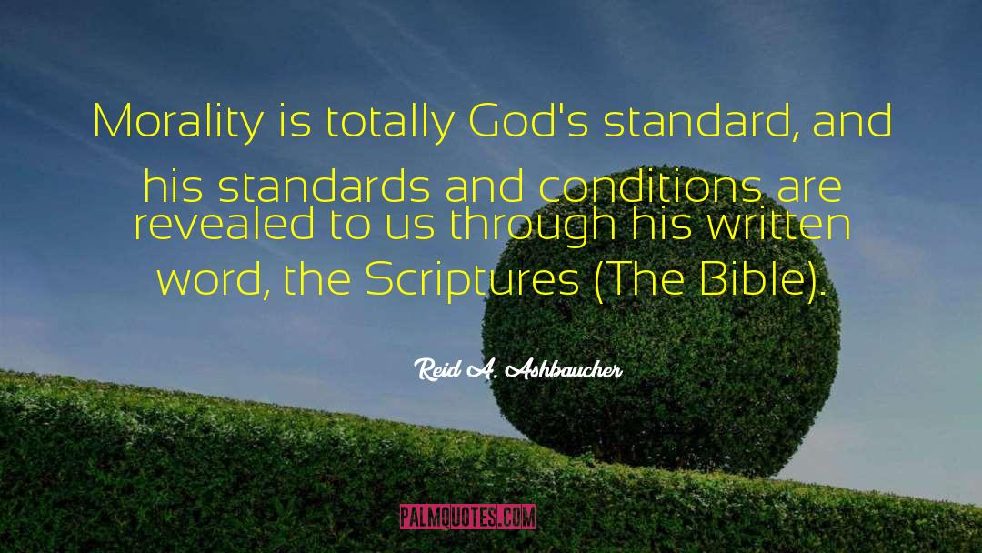 Reid A. Ashbaucher Quotes: Morality is totally God's standard,
