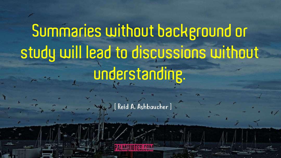 Reid A. Ashbaucher Quotes: Summaries without background or study