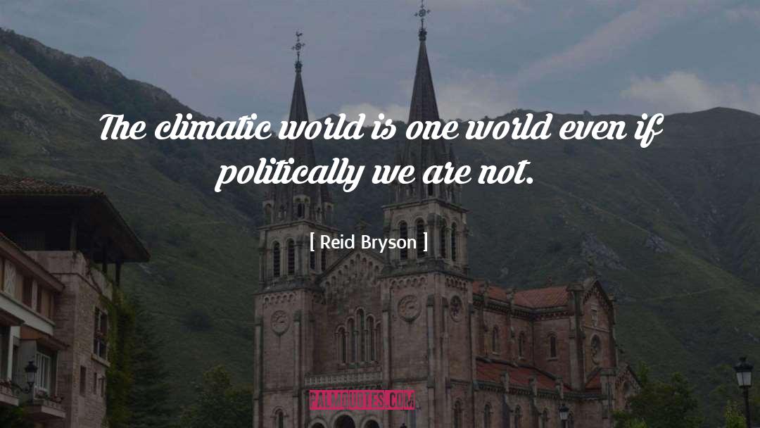 Reid Bryson Quotes: The climatic world is one