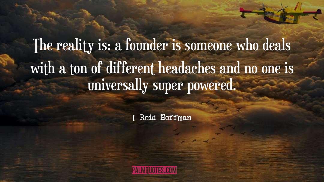 Reid Hoffman Quotes: The reality is: a founder