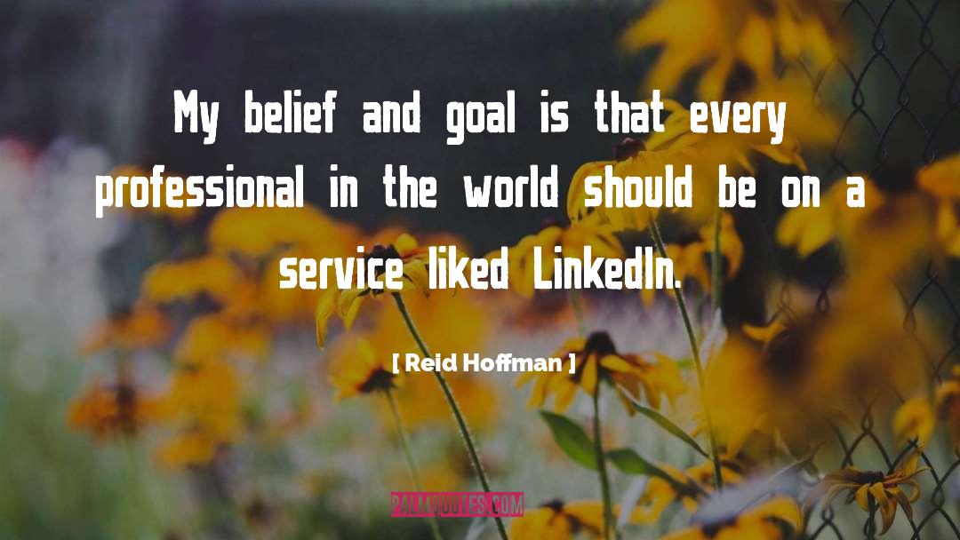 Reid Hoffman Quotes: My belief and goal is