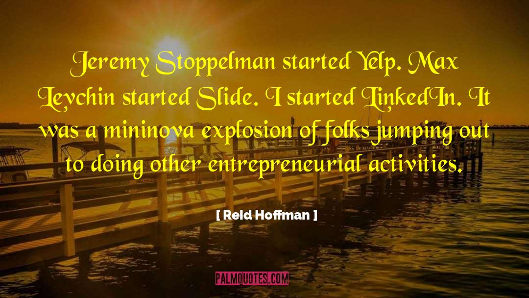 Reid Hoffman Quotes: Jeremy Stoppelman started Yelp. Max