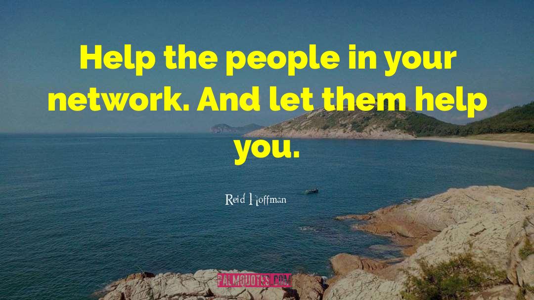 Reid Hoffman Quotes: Help the people in your