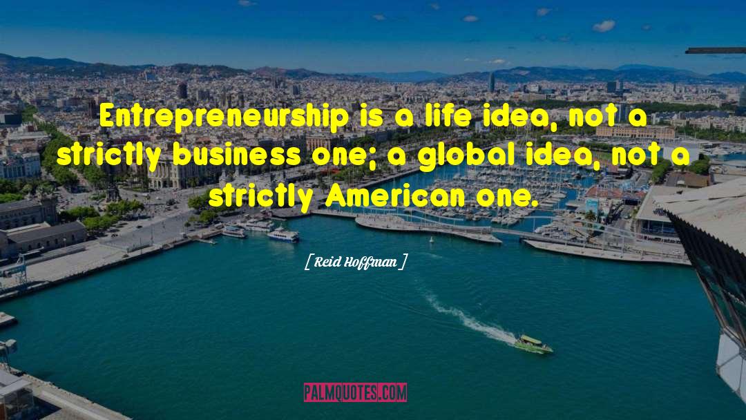 Reid Hoffman Quotes: Entrepreneurship is a life idea,
