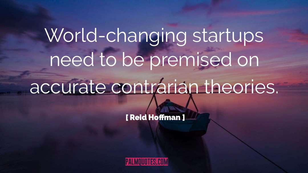 Reid Hoffman Quotes: World-changing startups need to be