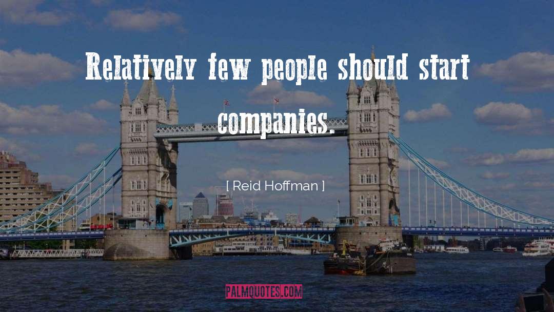 Reid Hoffman Quotes: Relatively few people should start
