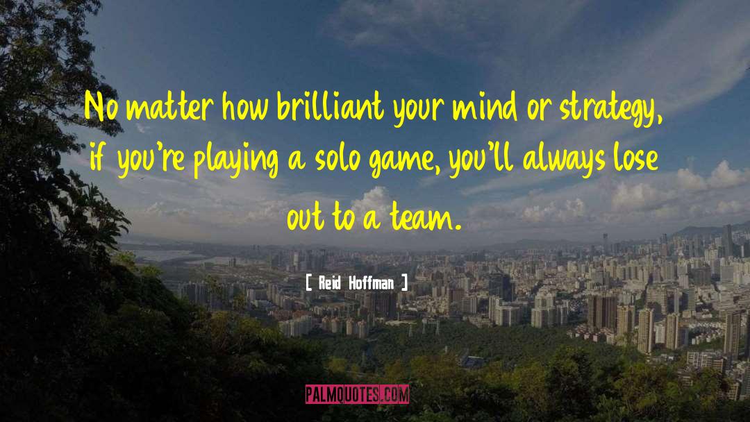 Reid Hoffman Quotes: No matter how brilliant your