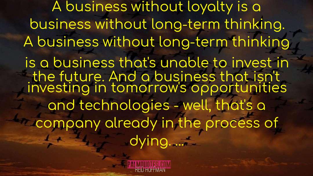Reid Hoffman Quotes: A business without loyalty is