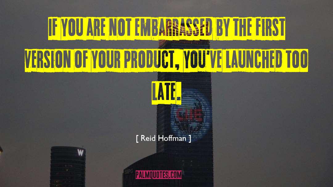 Reid Hoffman Quotes: If you are not embarrassed