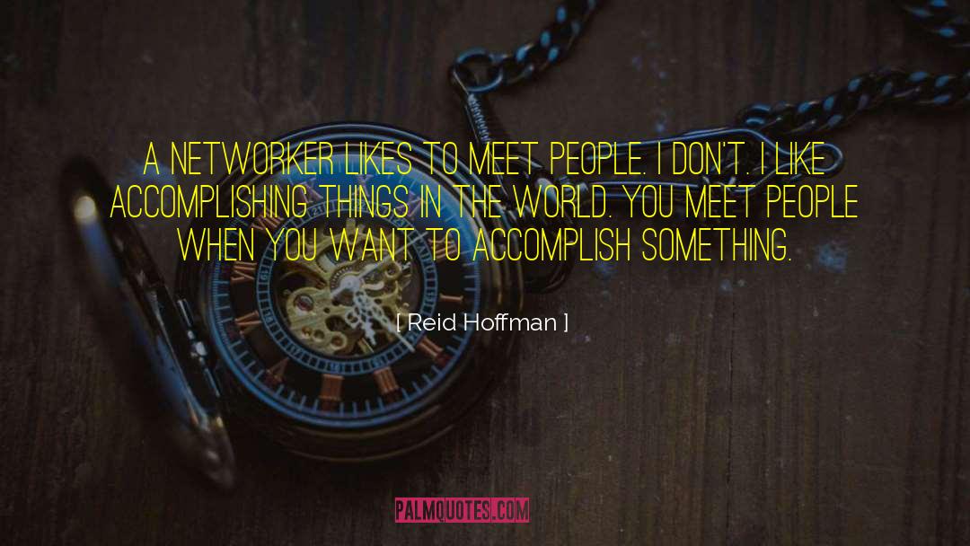 Reid Hoffman Quotes: A networker likes to meet