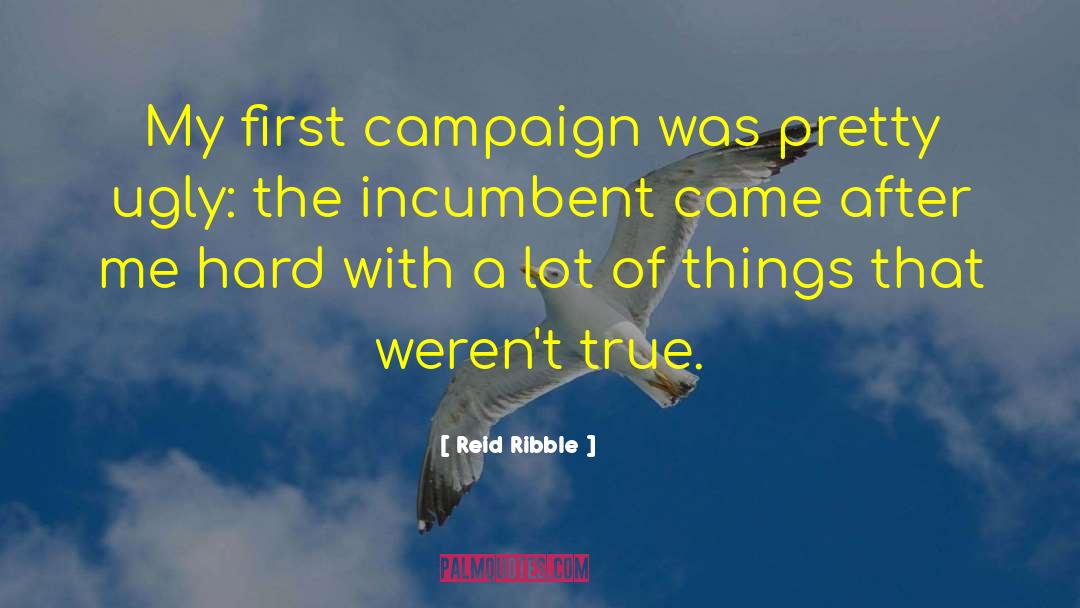 Reid Ribble Quotes: My first campaign was pretty