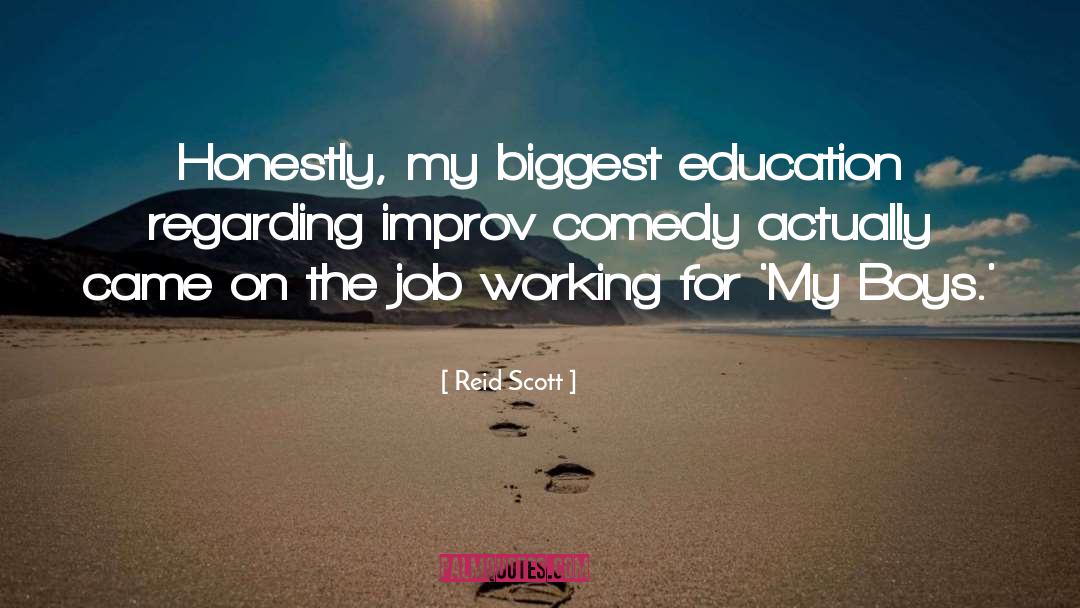 Reid Scott Quotes: Honestly, my biggest education regarding