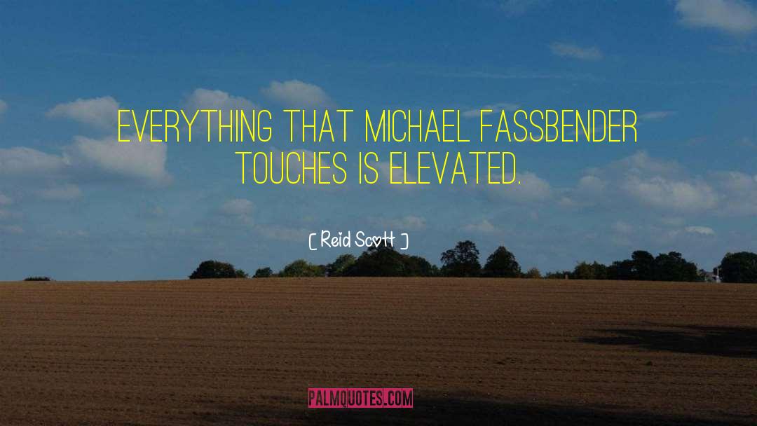 Reid Scott Quotes: Everything that Michael Fassbender touches