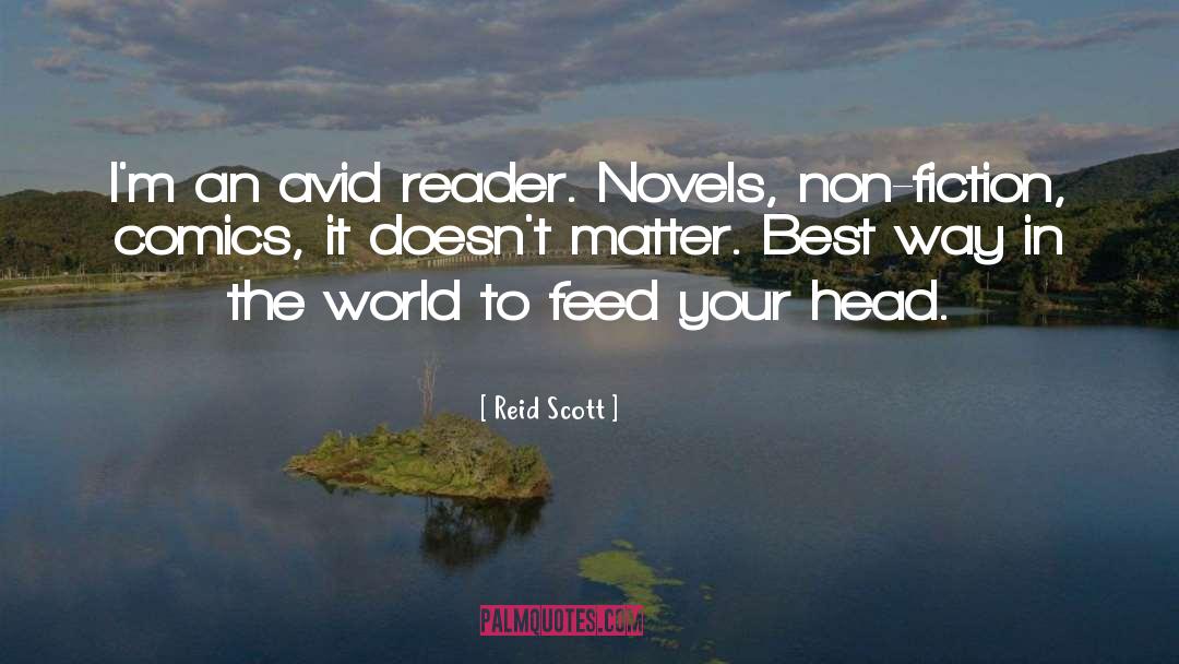 Reid Scott Quotes: I'm an avid reader. Novels,