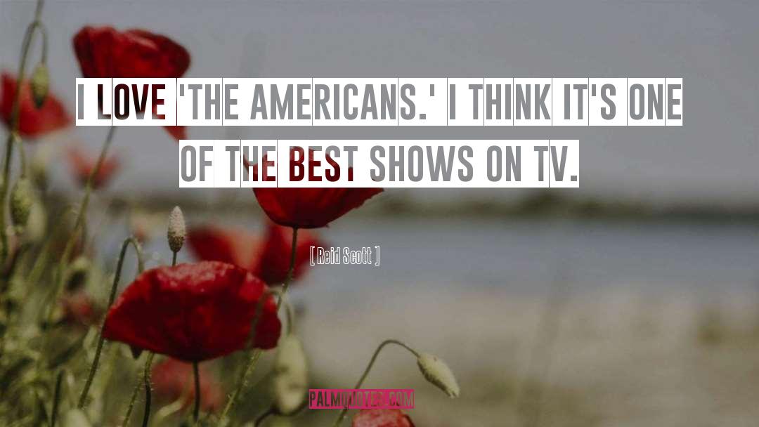 Reid Scott Quotes: I love 'The Americans.' I