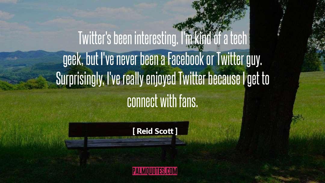 Reid Scott Quotes: Twitter's been interesting. I'm kind