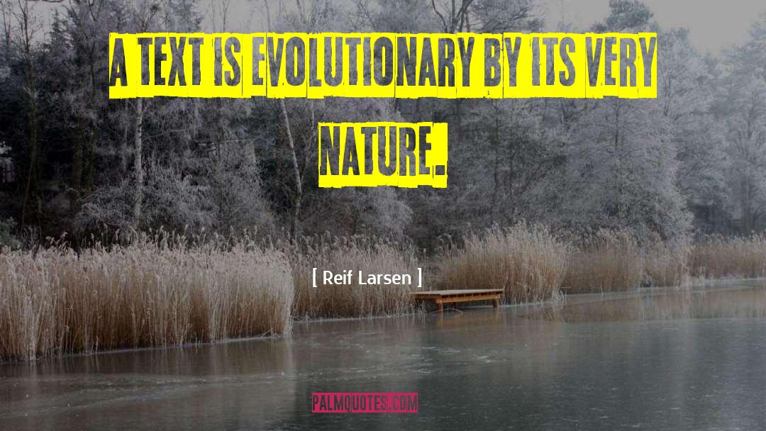 Reif Larsen Quotes: A text is evolutionary by