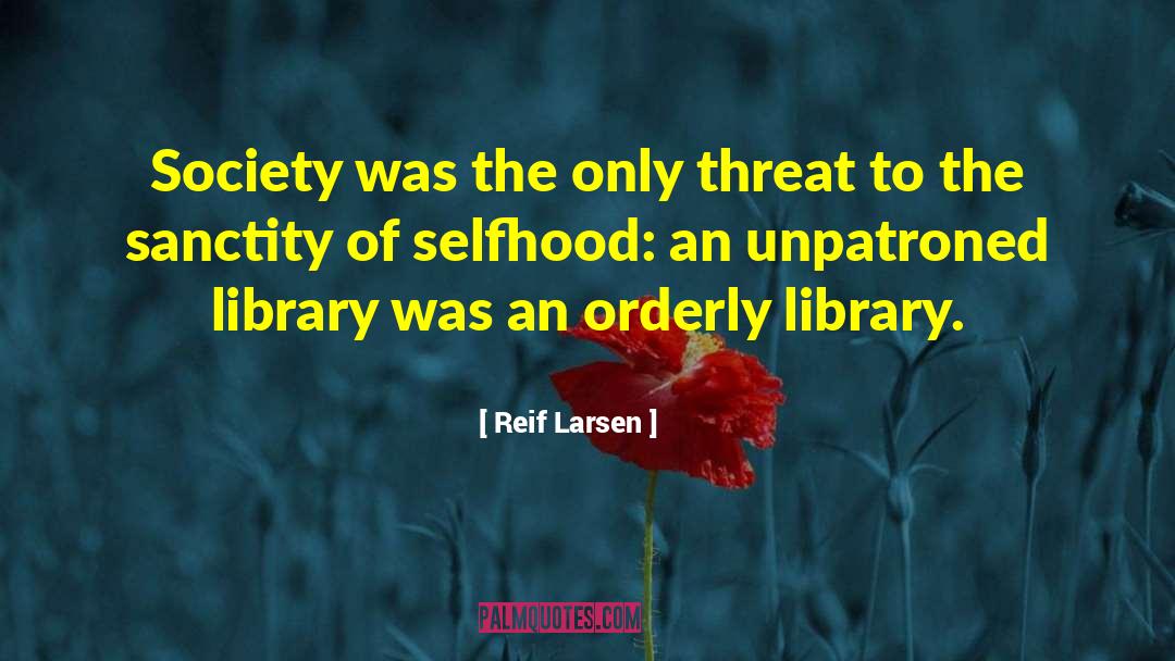 Reif Larsen Quotes: Society was the only threat