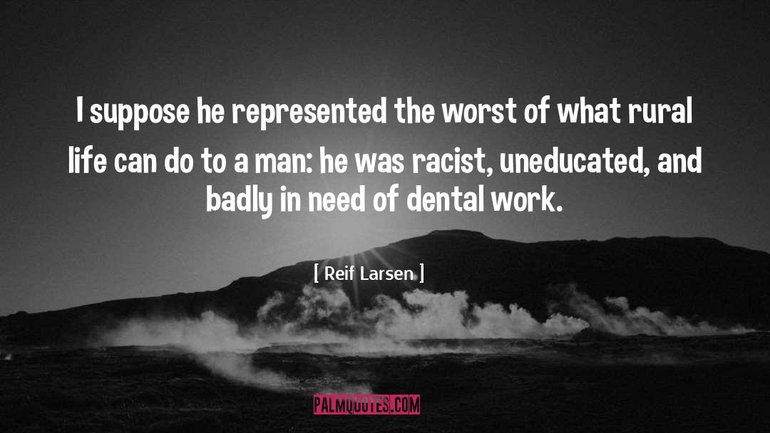 Reif Larsen Quotes: I suppose he represented the