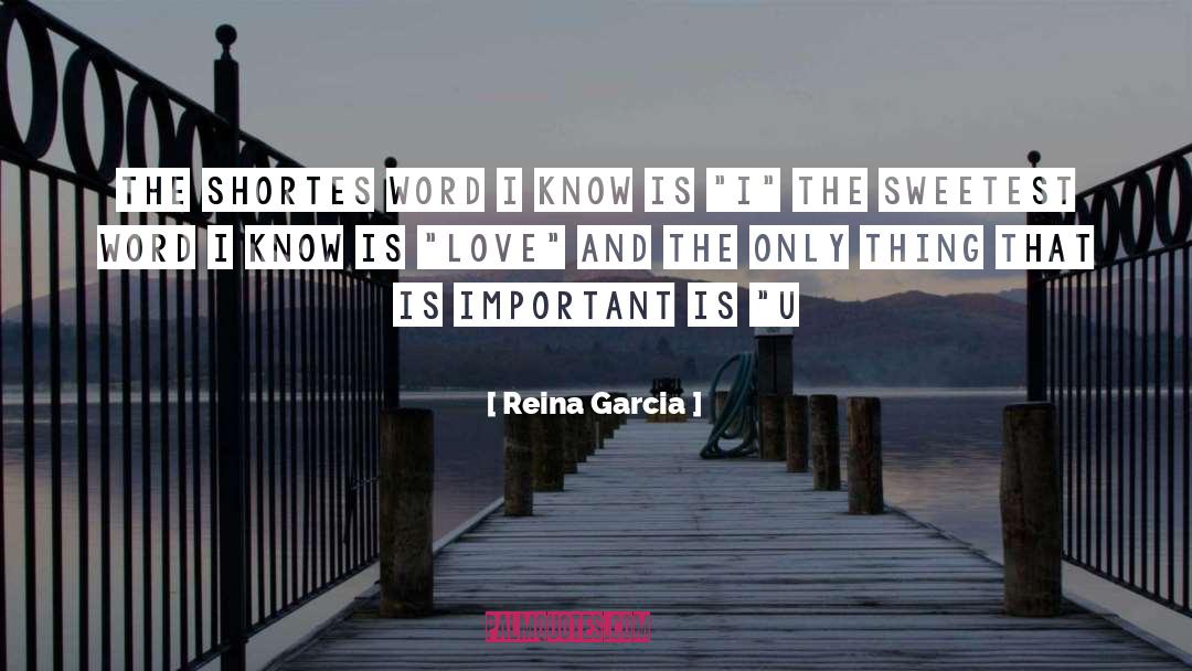 Reina Garcia Quotes: The shortes word I know