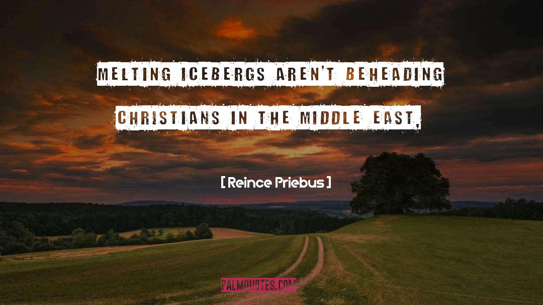 Reince Priebus Quotes: Melting icebergs aren't beheading Christians