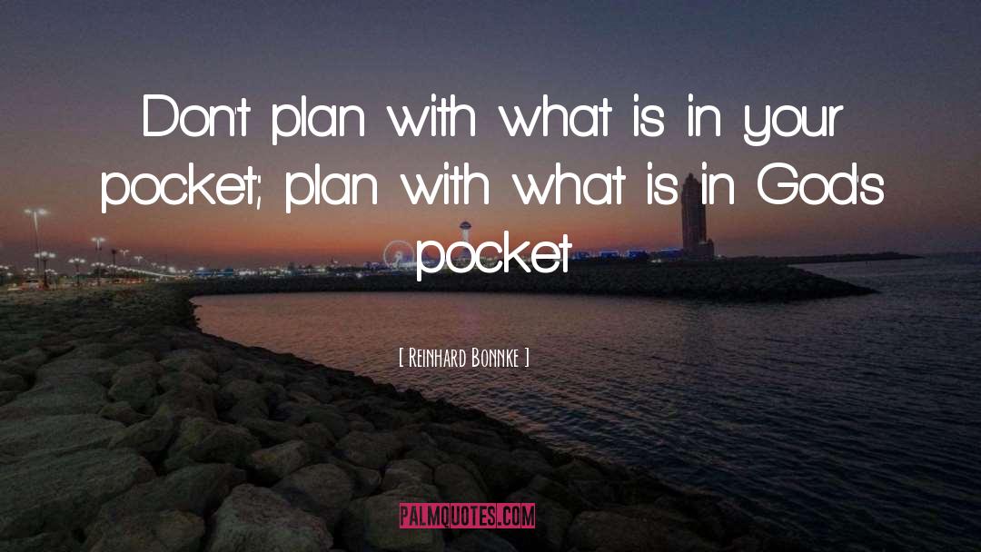 Reinhard Bonnke Quotes: Don't plan with what is