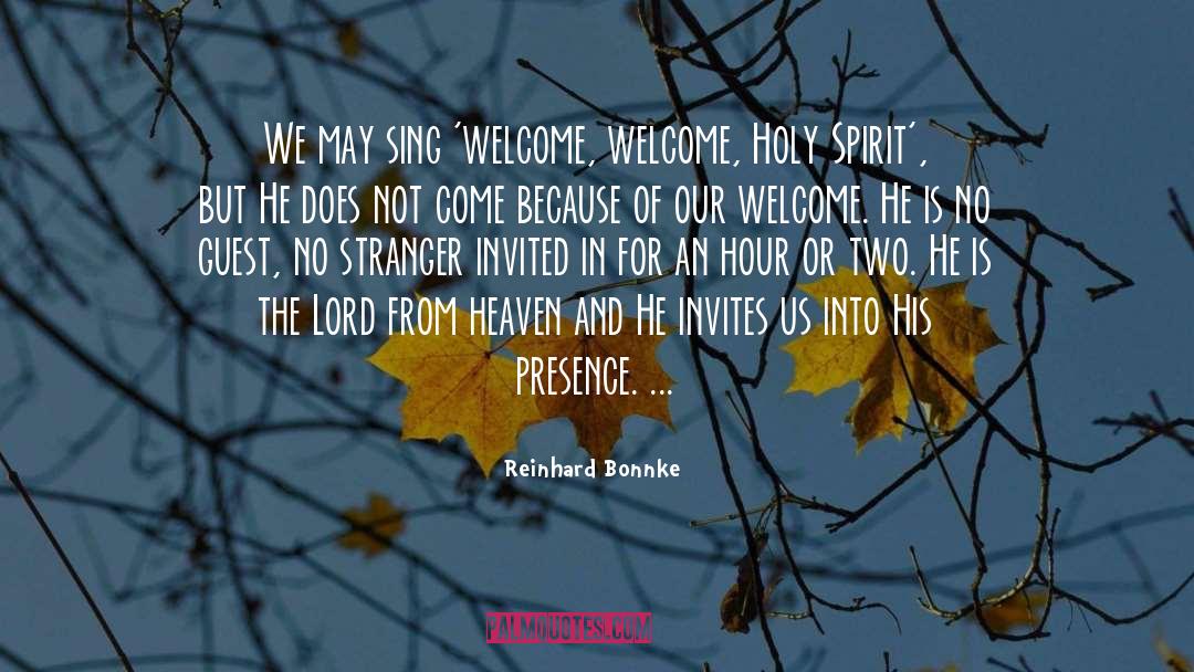 Reinhard Bonnke Quotes: We may sing 'welcome, welcome,