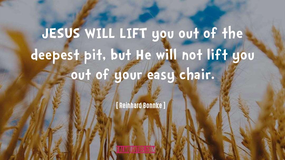 Reinhard Bonnke Quotes: JESUS WILL LIFT you out