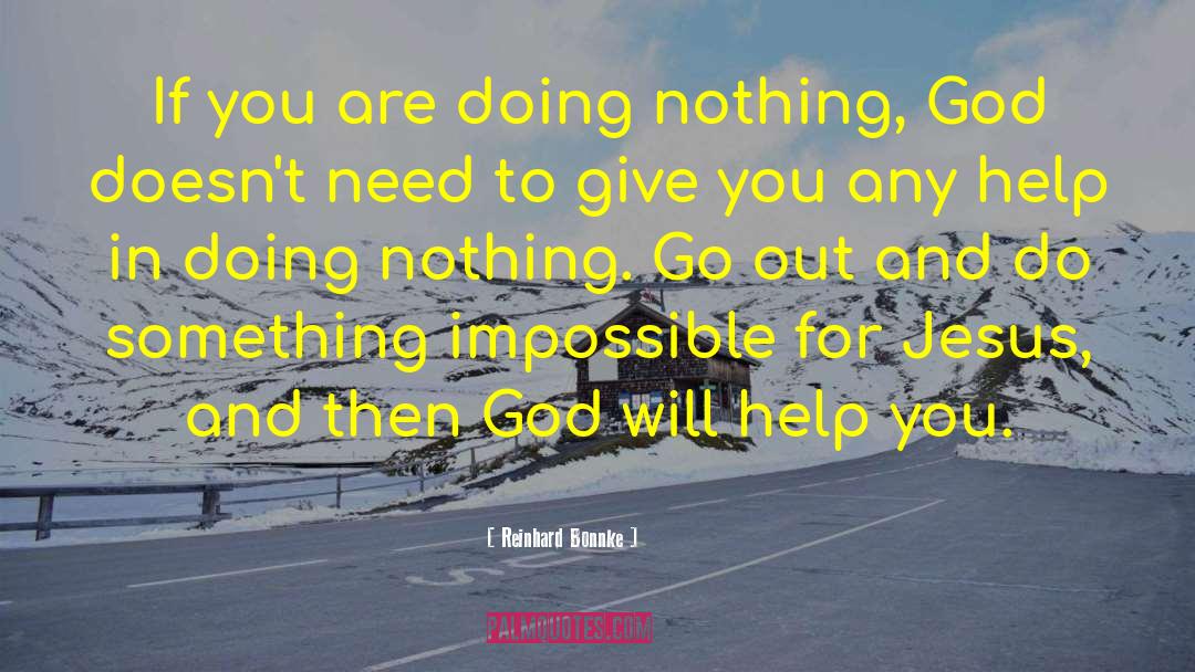 Reinhard Bonnke Quotes: If you are doing nothing,